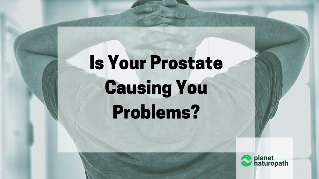 Is Your Prostate Causing You Problems? (natural BPH Treatment) - Planet ...